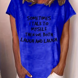 SOMETIMES I TALK TO MYSELF THEN WE BOTH LAUGH AND LAUGH Printed Short Sleeve T-shirt, Sports Fitness Yoga Running Top, Women's Clothing