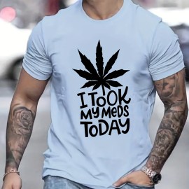 ''I TOOK MY MEDS TODAY'' Print, Men's Graphic T-shirt, Casual Stretch Loose Tees For Summer