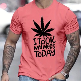 ''I TOOK MY MEDS TODAY'' Print, Men's Graphic T-shirt, Casual Stretch Loose Tees For Summer