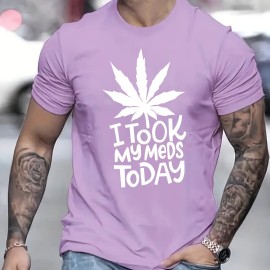 ''I TOOK MY MEDS TODAY'' Print, Men's Graphic T-shirt, Casual Stretch Loose Tees For Summer