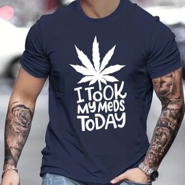 ''I TOOK MY MEDS TODAY'' Print, Men's Graphic T-shirt, Casual Stretch Loose Tees For Summer